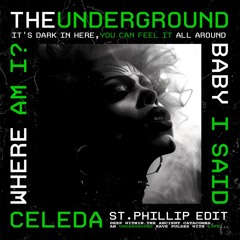 CELEDA - THE UNDERGROUND [ST.PHILLIP EDIT]