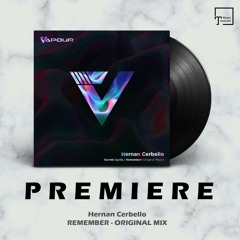 PREMIERE: Hernan Cerbello - Remember (Original Mix) [VAPOUR RECORDINDS]