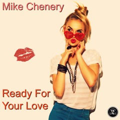 Mike Chenery- Ready For Your Love (Original Mix)