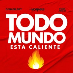 Todo Mundo Esta Caliente - DJ Hazel Mty, DJ Morphius & Muzik Junkies (Clean Extended)