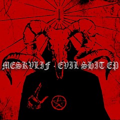 MESKVLIF - Evil Shit [free]