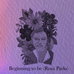 Beginning to be (Rosa Parks)