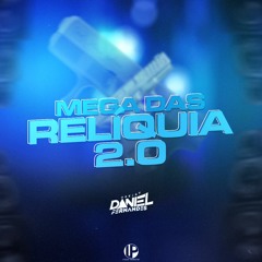 MEGA DAS RELÍQUIA 2.0 - DJ DANIEL FERNANDES