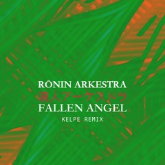 Rōnin Arkestra - Fallen Angel (Kelpe Remix)