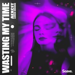 Aexcit & Loren Moore - Wasting My Time
