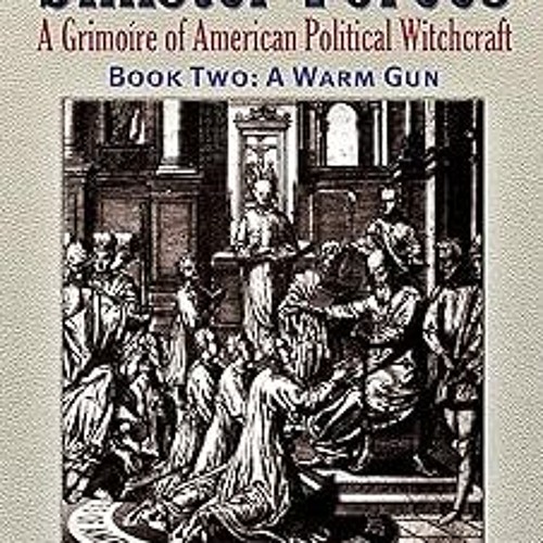 *$ Sinister Forces A Warm Gun: A Grimoire of American Political Witchcraft (Sinister Forces: A