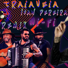 Traia Véia E Luan Pereira - Wi-Fi - Dj DeLeOn ReMiX