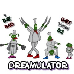 The Bad Chef Show Ep. 02 - Dreamulator Guestmix