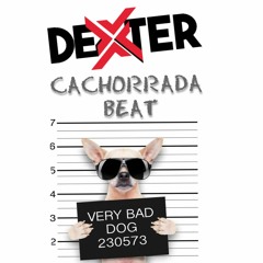 DEXTER - CACHORRADA BEAT - DJSET