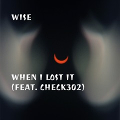 When I Lost It (feat. Check302)
