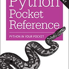 [Get] PDF 📮 Python Pocket Reference: Python In Your Pocket (Pocket Reference (O'Reil