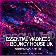 Essential Madness Vs Bouncey House.  Dj Baz A Vs Ste High