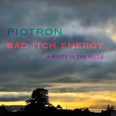 Piotron - Bad Itch Energy - 03.09.24 - A Party In The Hills