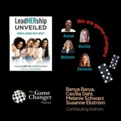 LeadHERship Unveiled - Women Leading with Impact 1 of 4 - featuring Banya Barua, Cecilia Dahl, Susanne Ekstrom, Melanie Schwarz