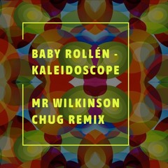 Baby Rollén - Kaleidoscope (Mr Wilkinson Chug Remix)