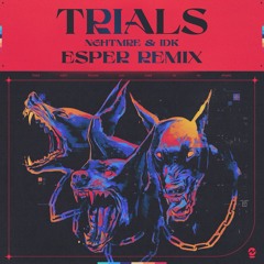 NGHTMRE & IDK - Trials (ESPER Remix)