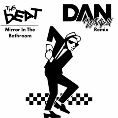 Mirror In The Bathroom (Dan Whitfield Remix) FREE DOWNLOAD