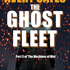 [Access] KINDLE 📪 Avery Cates: The Ghost Fleet: Part Three of "The Machines of War"