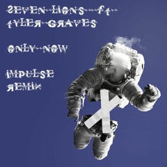 Seven Lions - Only Now ft. Tyler Graves (Impulse Remix)