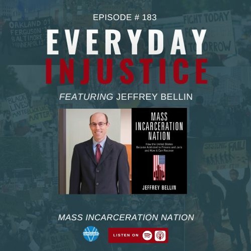 Everyday Injustice Podcast Episode 183: Jeffrey Bellin Talks Mass Incarceration Nation