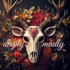 ♡ Deeply Madly ♡
