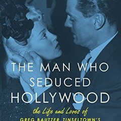 [DOWNLOAD] KINDLE 🗃️ The Man Who Seduced Hollywood: The Life and Loves of Greg Bautz