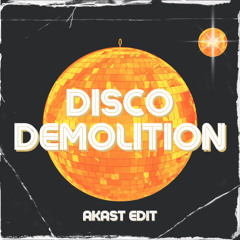 Disco Demoliton (AKAST Edit) FREE DOWNLOAD