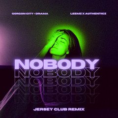 Gorgon City + DRAMA - Nobody (Leemz x Authenticz Jersey Club Remix)