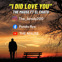 I DID LOVE YOU - THE MAUSE FT EL CHATO MIX