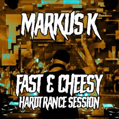 Markus K - Fast & Cheesy Hardtrance Session