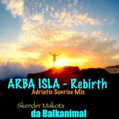 ARBA ISLA - ADRIATIC SUNRISE Rebirth MIX Skender Makota DaBalkanimal