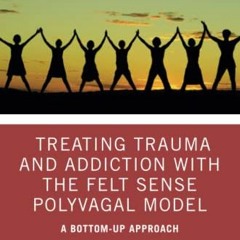 [Access] [KINDLE PDF EBOOK EPUB] Treating Trauma and Addiction with the Felt Sense Po