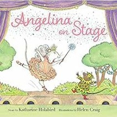 ❤️ Download Angelina on Stage (Angelina Ballerina) by Katharine Holabird,Helen Craig