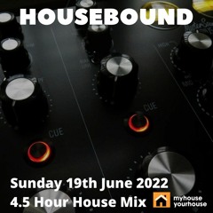 Housebound 19th June 2022 - 4.5 Hour House and Garage Mix