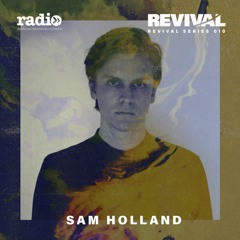 Revival Series 010: Sam Holland