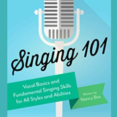 DOWNLOAD KINDLE 💖 Singing 101: Vocal Basics and Fundamental Singing Skills for All S