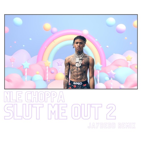 NLE Choppa - Slut Me Out 2 (Jaydedd Remix)
