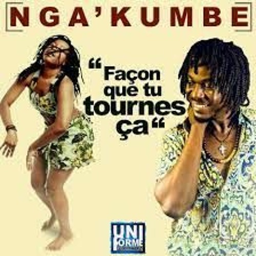 Nga'Kumbe - Façon que tu tournes ça