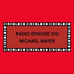 Circoloco Radio 010 - Michael Mayer