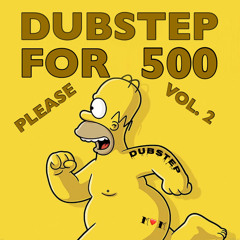 Dubstep For 500 Please Vol.2