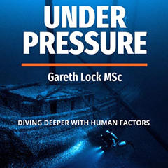 READ EBOOK 🧡 Under Pressure: Diving Deeper with Human Factors by  Gareth Lock,Graham