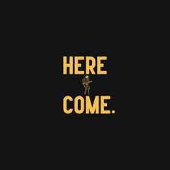 Here I Come