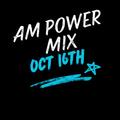 AM Power Mix Oct. 16th