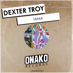 Dexter Troy - Tania (Radio Edit) [ONAKO327]