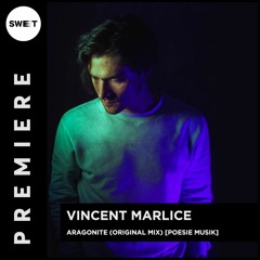 PREMIERE : Vincent Marlice - Aragonite (Original Mix)[POESIE MUSIK]