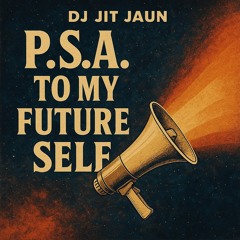 P.S.A. to My Future Self