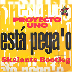 Proyecto Uno - Esta Pegao (Skalante Bootleg) $