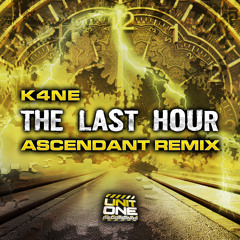 K4ne - The Last Hour (Ascendant Remix) **Out Now**