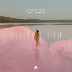 alanisnotcool - Don't Leave Me (Original Mix) [Minded Music]
