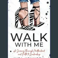 #^Download 🌟 Walk With Me: A Journey Through Motherhood and Path to Leadership Book PDF EPUB